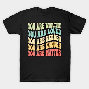 Dear Person Behind Me You Are Worthy Loved Needed Enough T-Shirt